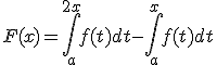 F(x)=\Bigint_a^{2x}{f(t)dt}-\Bigint_a^x{f(t)dt}